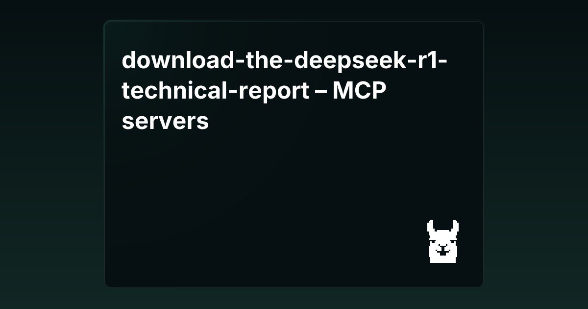 download-the-deepseek-r1-technical-report – MCP servers | Glama